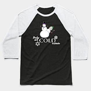 Baby It's Cold Outside Baseball T-Shirt